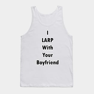 I LARP With Your Boyfriend Tank Top